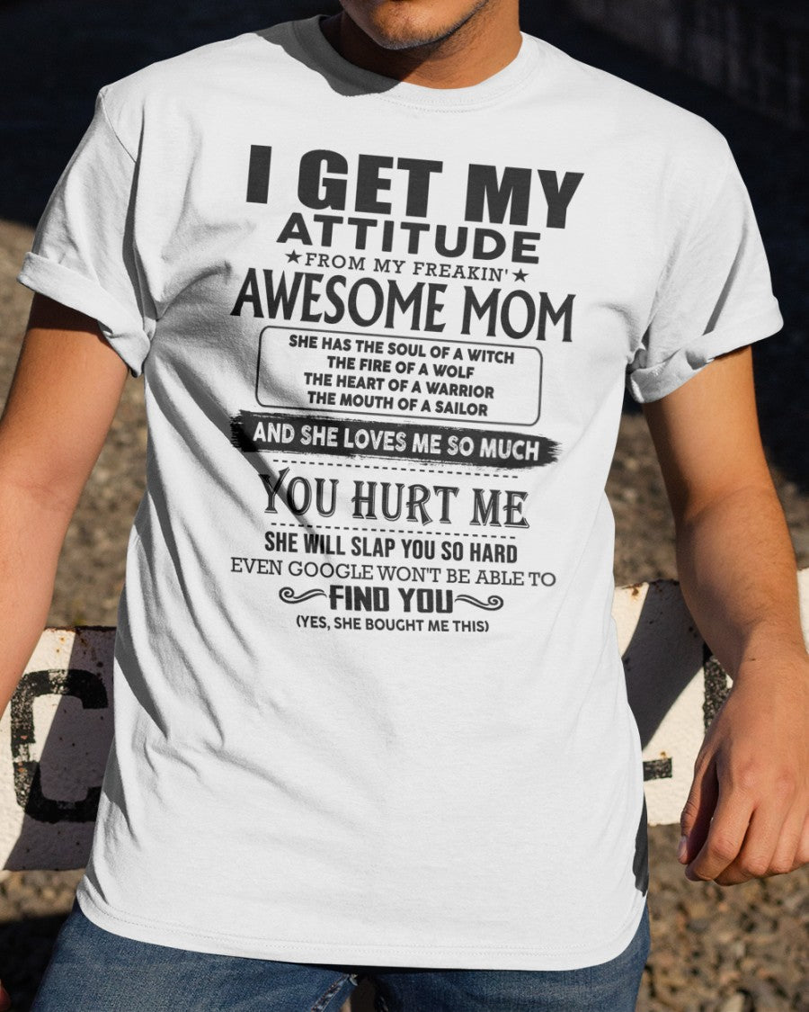 I GET MY ATTITUDE FROM FREAKIN' AWESOME MOM - Perfect Gift For Your Son (SKU-MS02)