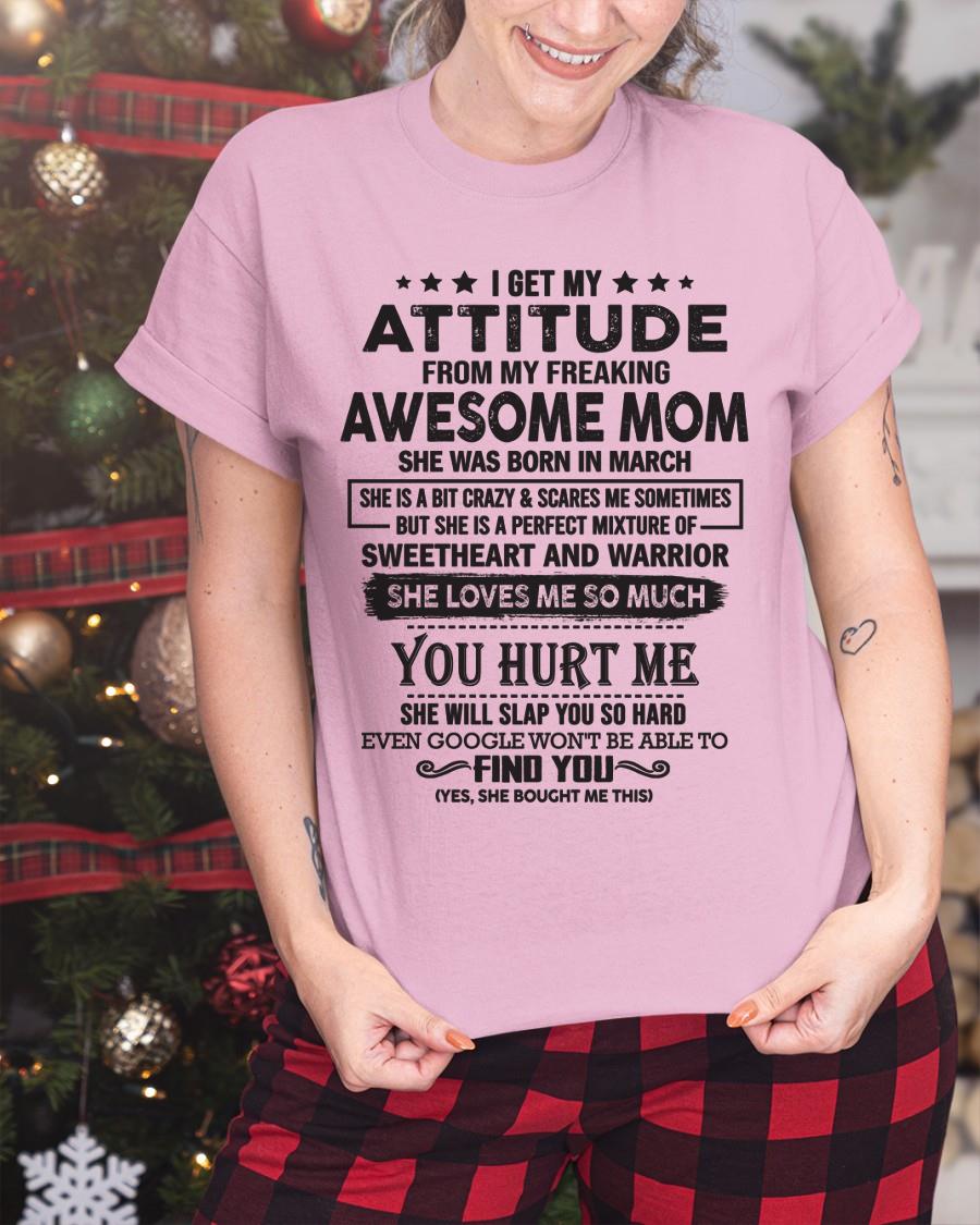 March - I Get My Attitude From My Freaking Awesome Mom - Perfect Gift For Son & Daughter From Mom - NGHL03 (SKU05-99-03)