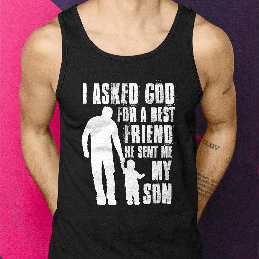 I Asked God For a Best Friend He Sent Me My Son Father's Day T-Shirt - Gift From Dad Unisex T-Shirt/Hoodie - NGHL00 (SKUT-2310EMAILDS-32)