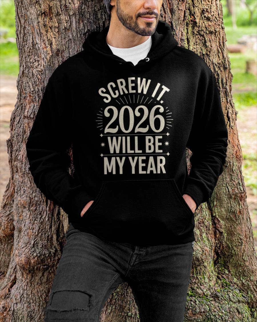 Screw It 2026 Will Be My Year - UNISEX T-SHIRT - NGHL00 (SKU2026-NEW-YEAR-01)
