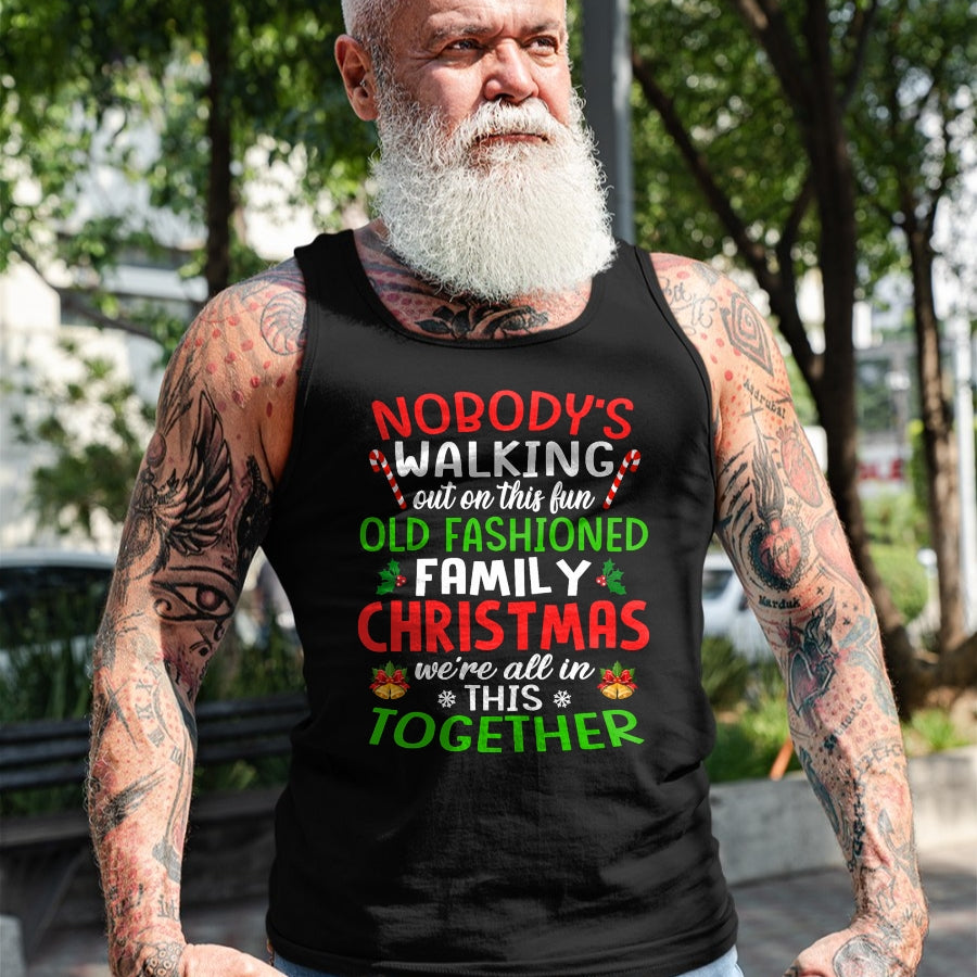 Christmas Shirt, Nobody's Walking Out On This Fun Old Family T-Shirt - Christmas Unisex T-Shirt/Hoodie/Sweatshirt - NGHL00