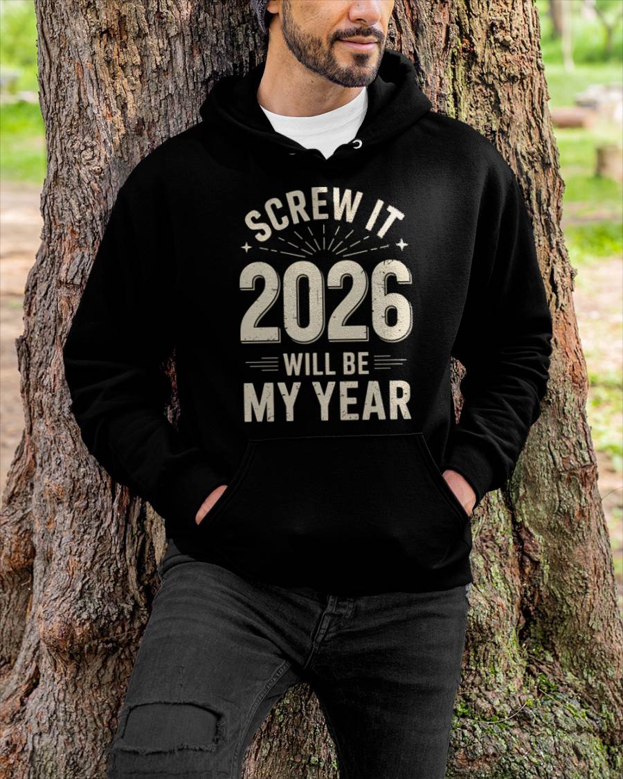 Screw It 2026 Will Be My Year - UNISEX T-SHIRT - NGHL00 (SKU2026-NEW-YEAR-02)
