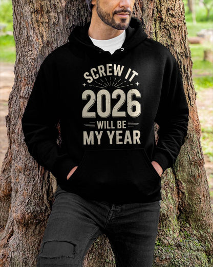 Screw It 2026 Will Be My Year - UNISEX T-SHIRT - NGHL00 (SKU2026-NEW-YEAR-02)