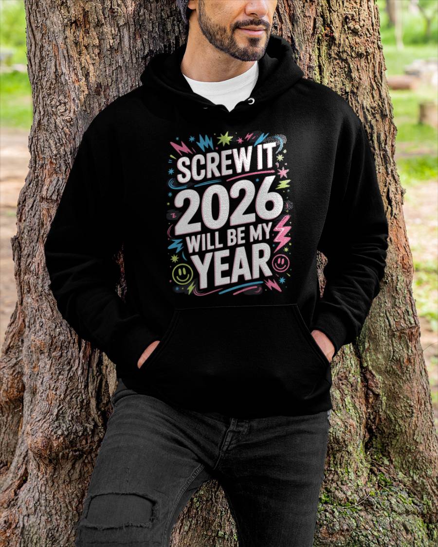 Screw It 2026 Will Be My Year - UNISEX T-SHIRT - NGHL00 (SKU2026-NEW-YEAR-08)