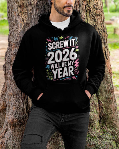 Screw It 2026 Will Be My Year - UNISEX T-SHIRT - NGHL00 (SKU2026-NEW-YEAR-08)