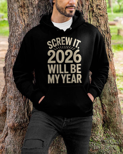 Screw It 2026 Will Be My Year - UNISEX T-SHIRT - NGHL00 (SKU2026-NEW-YEAR-04)