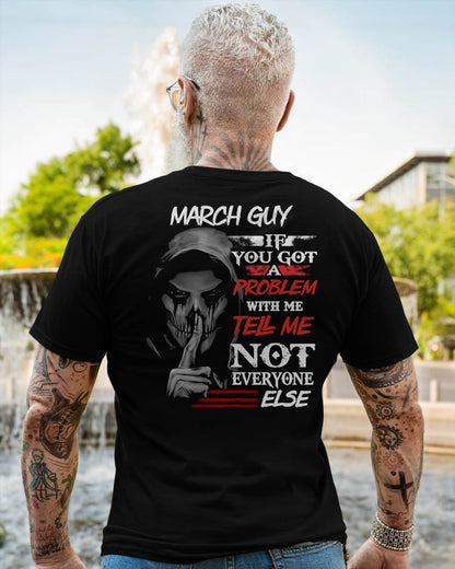 MARCH - IF YOU GOT A PROBLEM WITH ME - BIRTHDAY T-SHIRT FOR MEN - NGHL03 (SKU12-251-03)