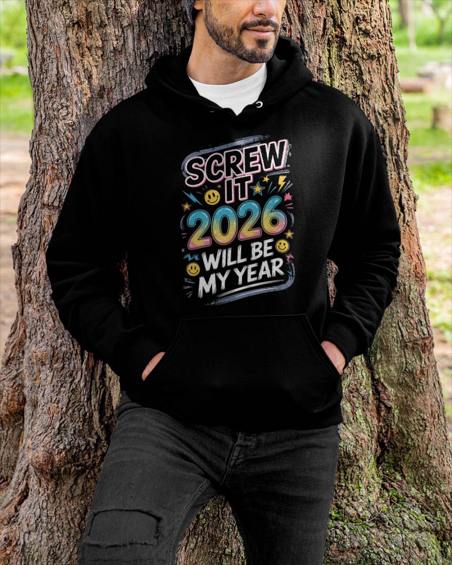 Screw It 2026 Will Be My Year - UNISEX T-SHIRT - NGHL00 (SKU2026-NEW-YEAR-10)