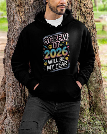 Screw It 2026 Will Be My Year - UNISEX T-SHIRT - NGHL00 (SKU2026-NEW-YEAR-10)