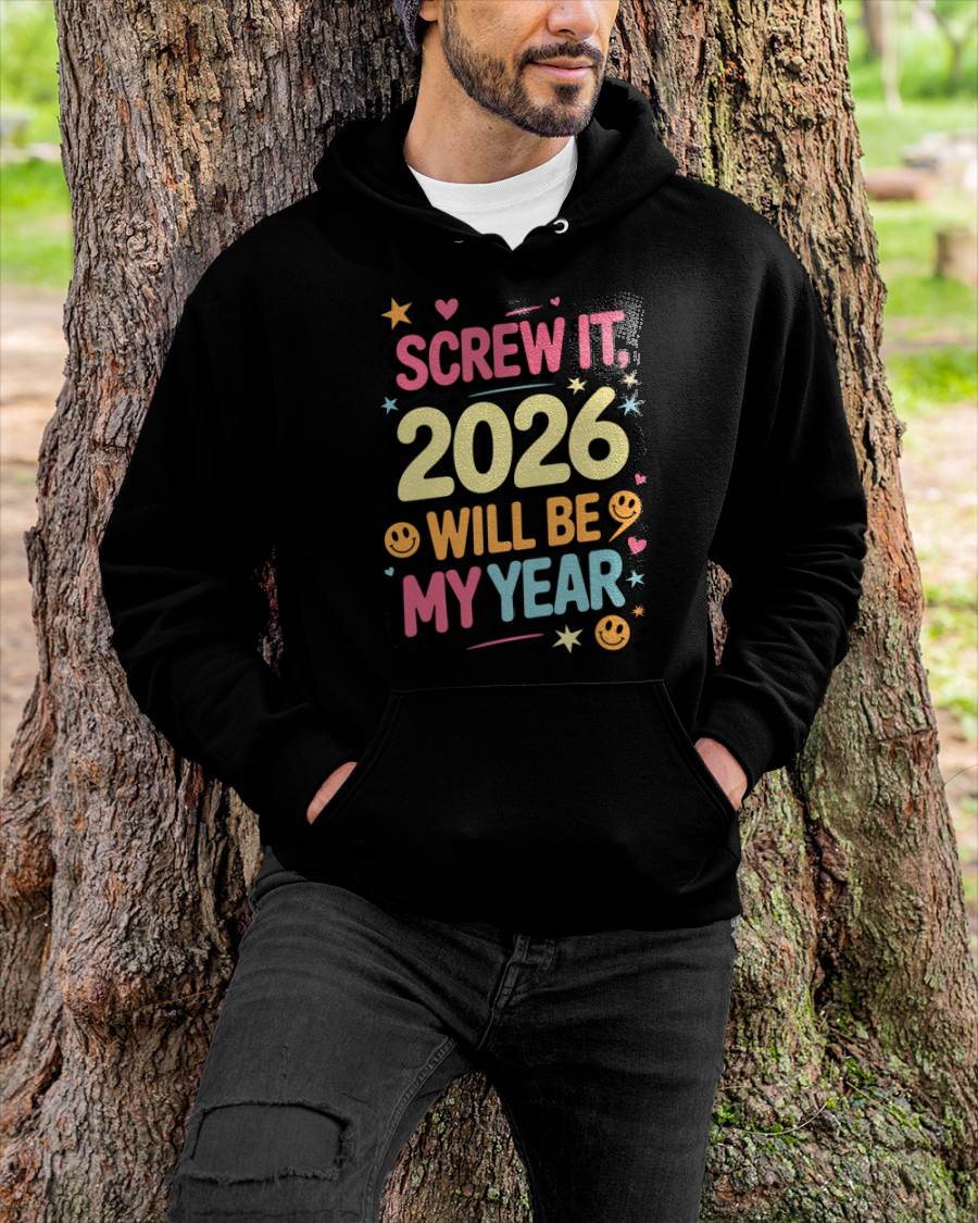 Screw It 2026 Will Be My Year - UNISEX T-SHIRT - NGHL00 (SKU2026-NEW-YEAR-09)