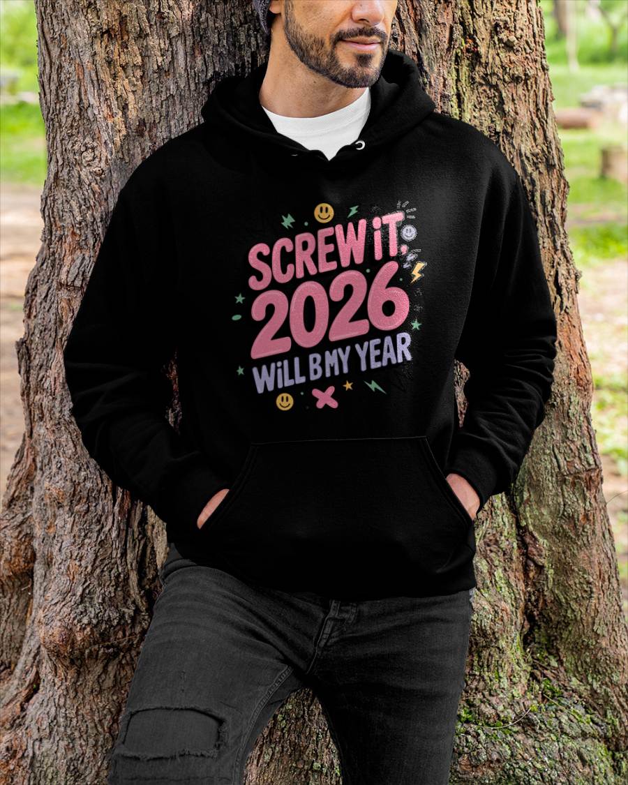 Screw It 2026 Will Be My Year - UNISEX T-SHIRT - NGHL00 (SKU2026-NEW-YEAR-07)