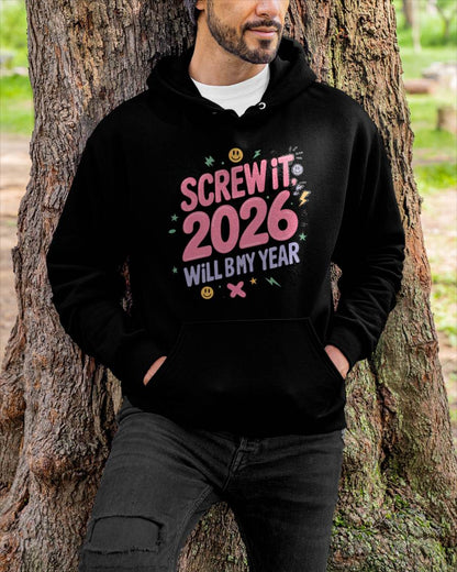 Screw It 2026 Will Be My Year - UNISEX T-SHIRT - NGHL00 (SKU2026-NEW-YEAR-07)