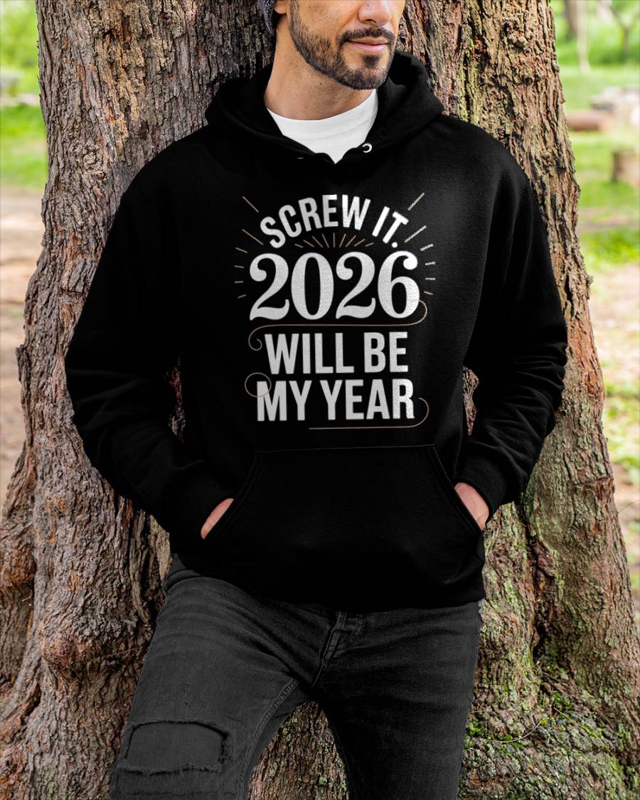 Screw It 2026 Will Be My Year - UNISEX T-SHIRT - NGHL00 (SKU2026-NEW-YEAR-03)