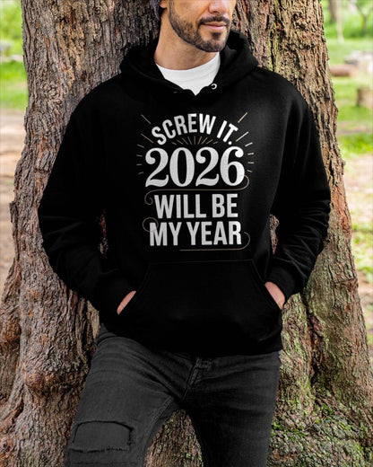 Screw It 2026 Will Be My Year - UNISEX T-SHIRT - NGHL00 (SKU2026-NEW-YEAR-03)