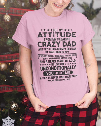 May - I Get Attitude From My Freaking Crazy Dad - Perfect gift for your daughter, son (SKU05-92-05)