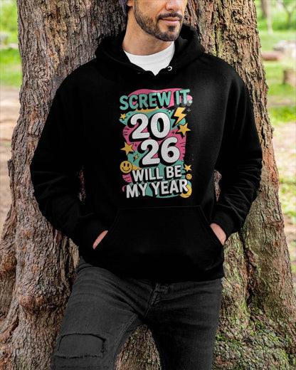 Screw It 2026 Will Be My Year - UNISEX T-SHIRT - NGHL00 (SKU2026-NEW-YEAR-06)