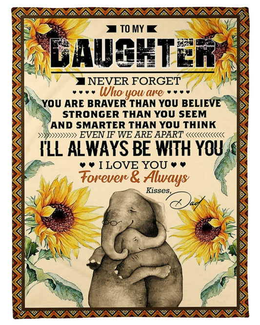 Elephant Blanket Love Your Dad Blanket - Gift For Daughter From Dad - To My Daughter Never For Get Who Are You (SKUB06-65)
