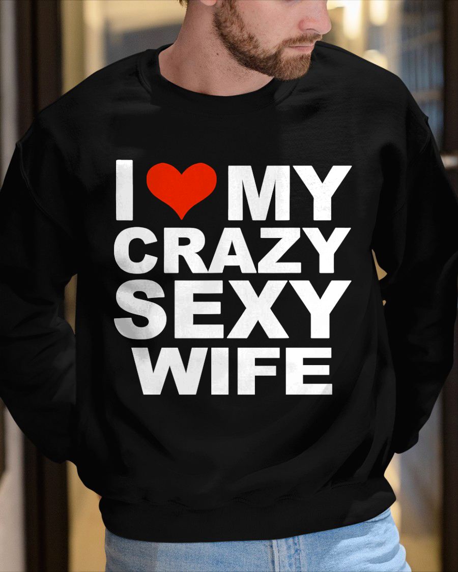 I LOVE MY CRAZY SEXY WIFE - PERFECT GIFT FOR YOUR HUSBAND - NGHL00 (SKU12-296)