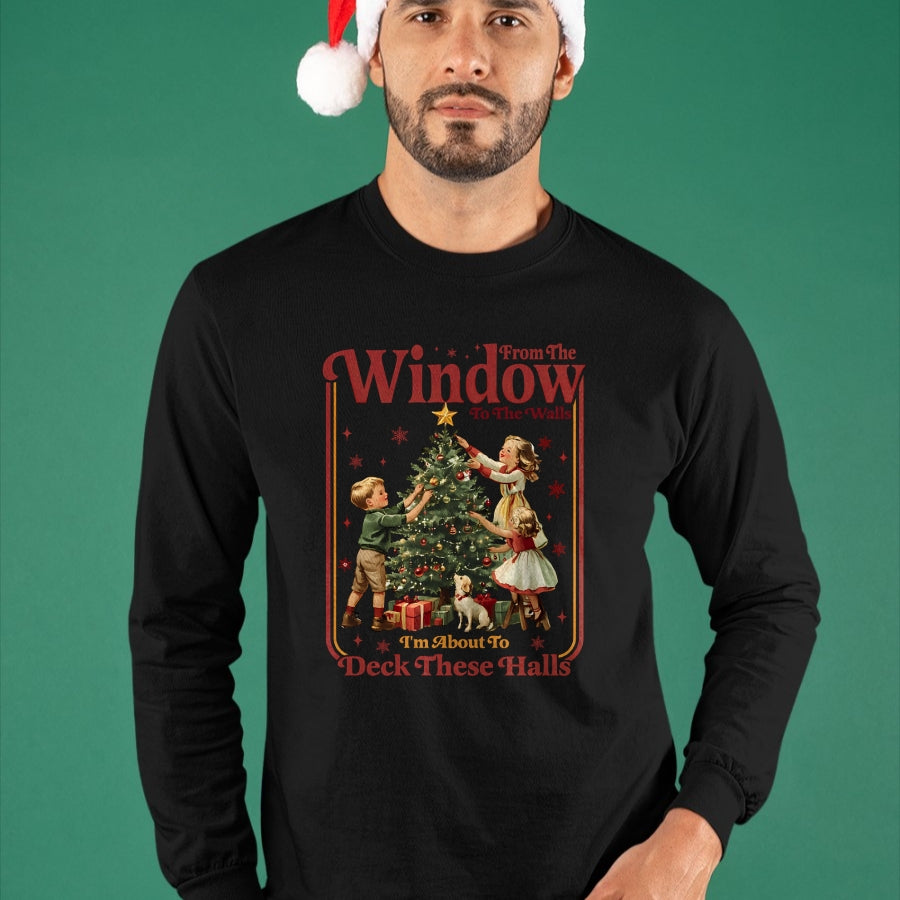 From The Windows To The Walls I'm About To Deck These Halls Sweatshirt - Christmas Unisex T-Shirt/Hoodie/Sweatshirt - NGHL00