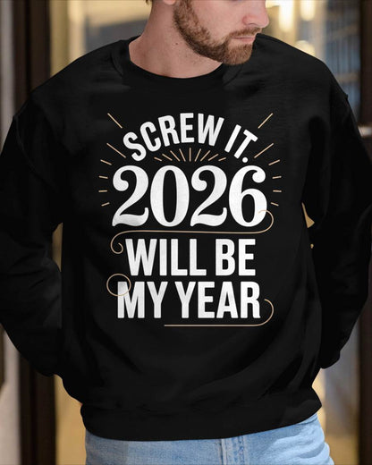Screw It 2026 Will Be My Year - UNISEX T-SHIRT - NGHL00 (SKU2026-NEW-YEAR-03)