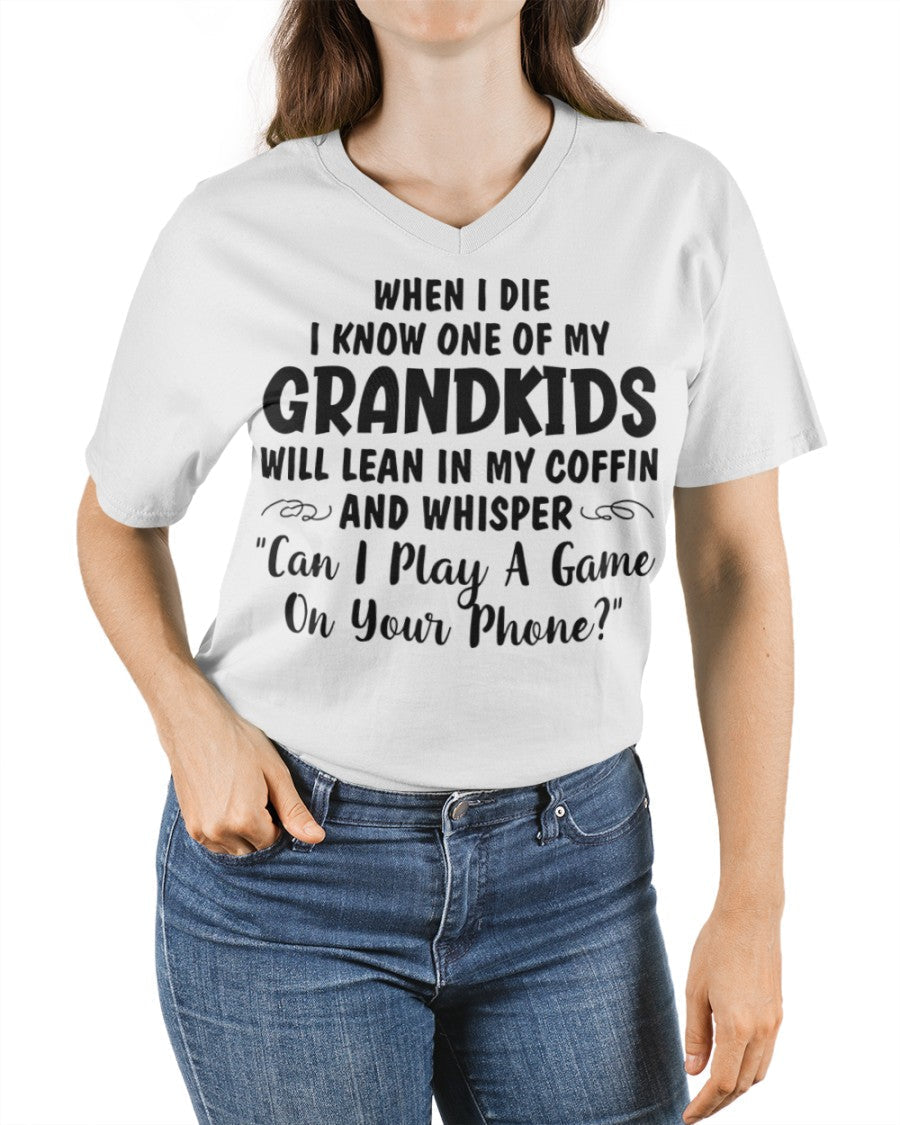 ONE OF MY GRANDKIDS WILL LEAN IN MY COFFIN AND WHISPER "CAN I PLAY A GAME ON YOUR PHONE?" - From grandma NGHL00