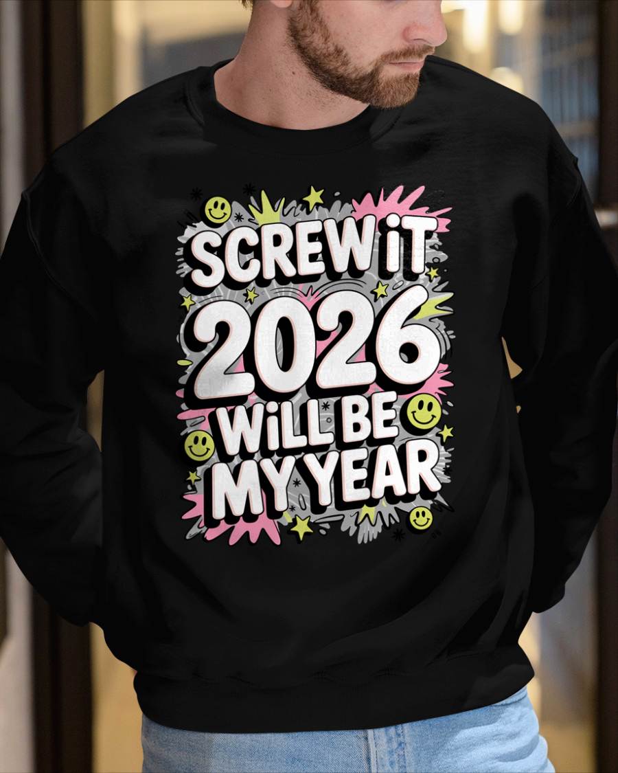 Screw It 2026 Will Be My Year - UNISEX T-SHIRT - NGHL00 (SKU2026-NEW-YEAR-11)