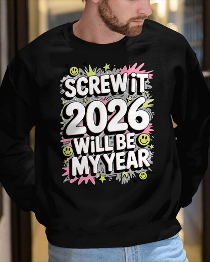 Screw It 2026 Will Be My Year - UNISEX T-SHIRT - NGHL00 (SKU2026-NEW-YEAR-11)