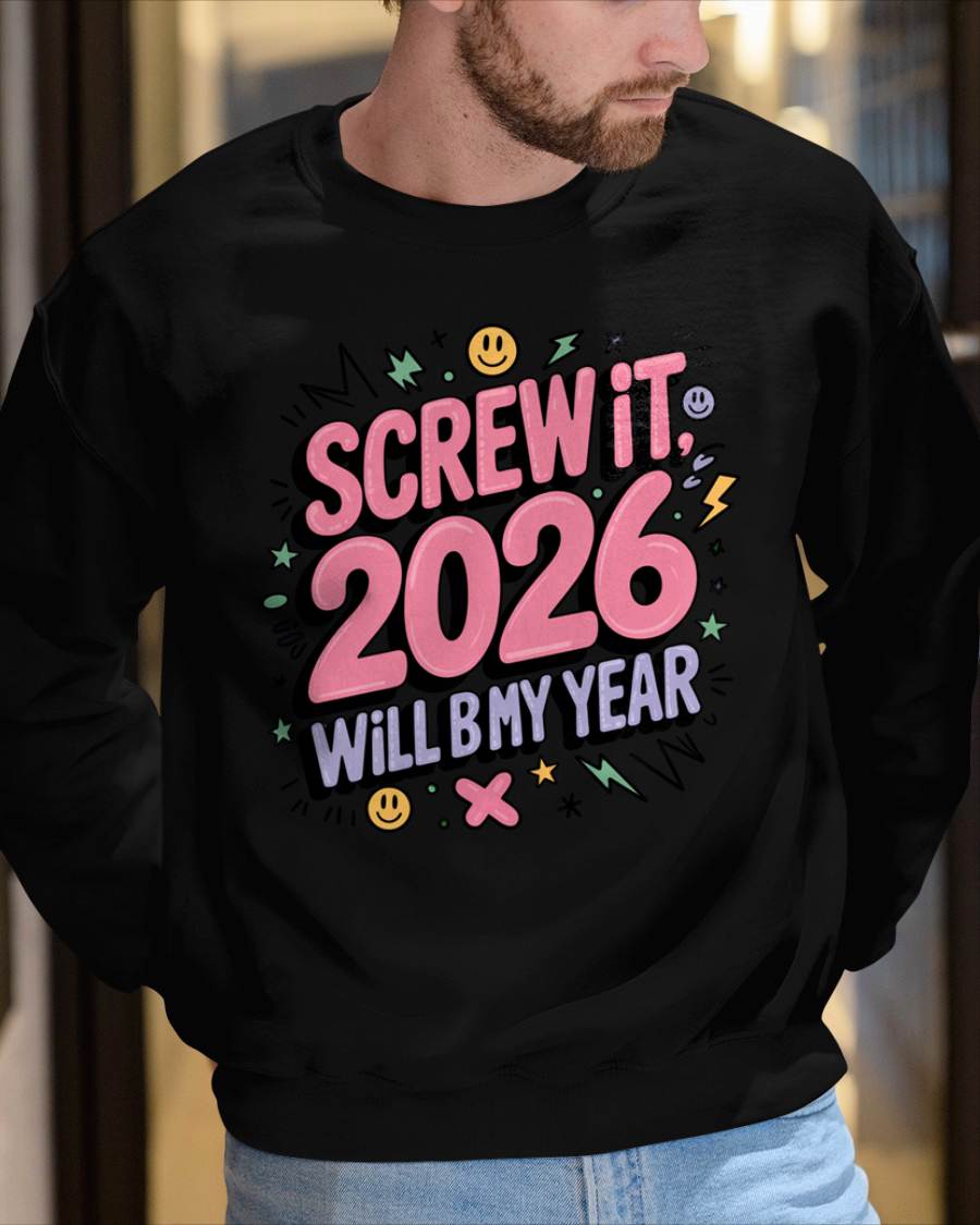 Screw It 2026 Will Be My Year - UNISEX T-SHIRT - NGHL00 (SKU2026-NEW-YEAR-07)