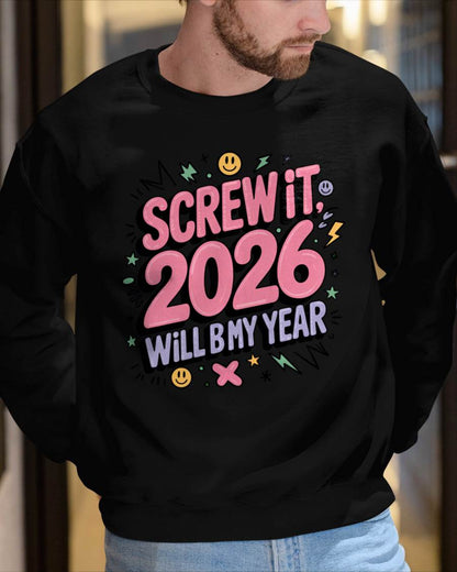 Screw It 2026 Will Be My Year - UNISEX T-SHIRT - NGHL00 (SKU2026-NEW-YEAR-07)