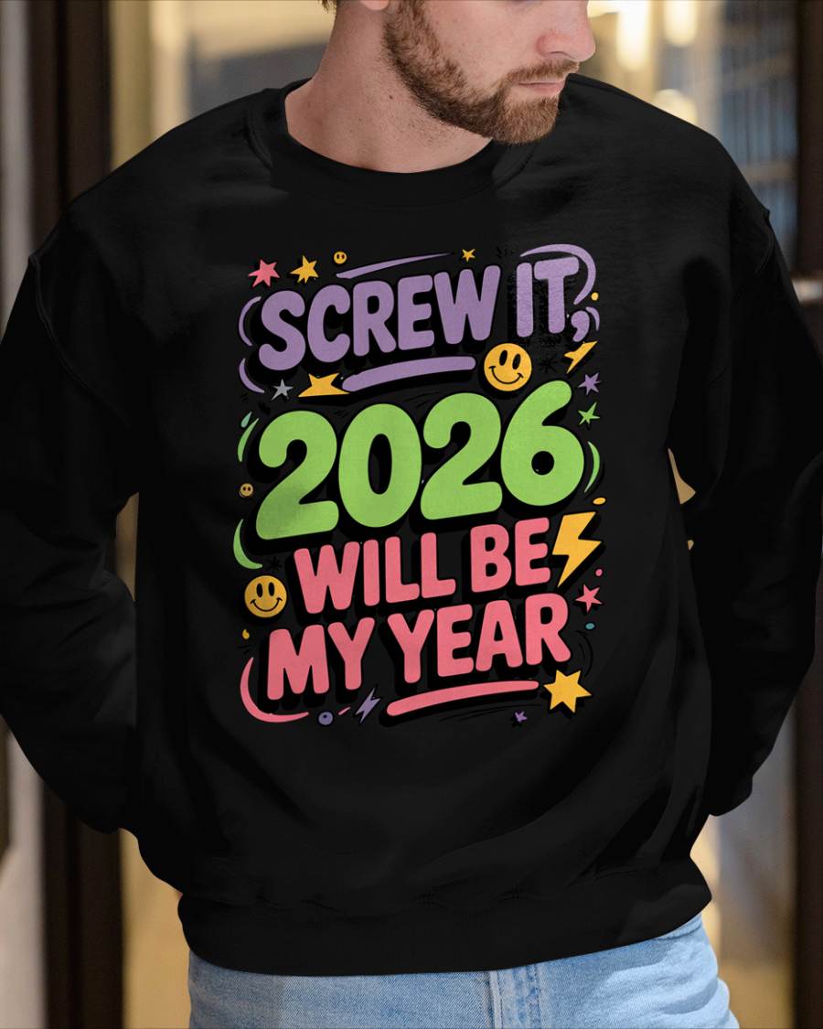 Screw It 2026 Will Be My Year - UNISEX T-SHIRT - NGHL00 (SKU2026-NEW-YEAR-05)