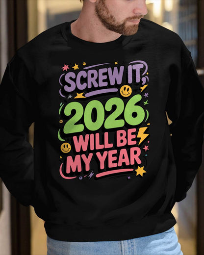 Screw It 2026 Will Be My Year - UNISEX T-SHIRT - NGHL00 (SKU2026-NEW-YEAR-05)