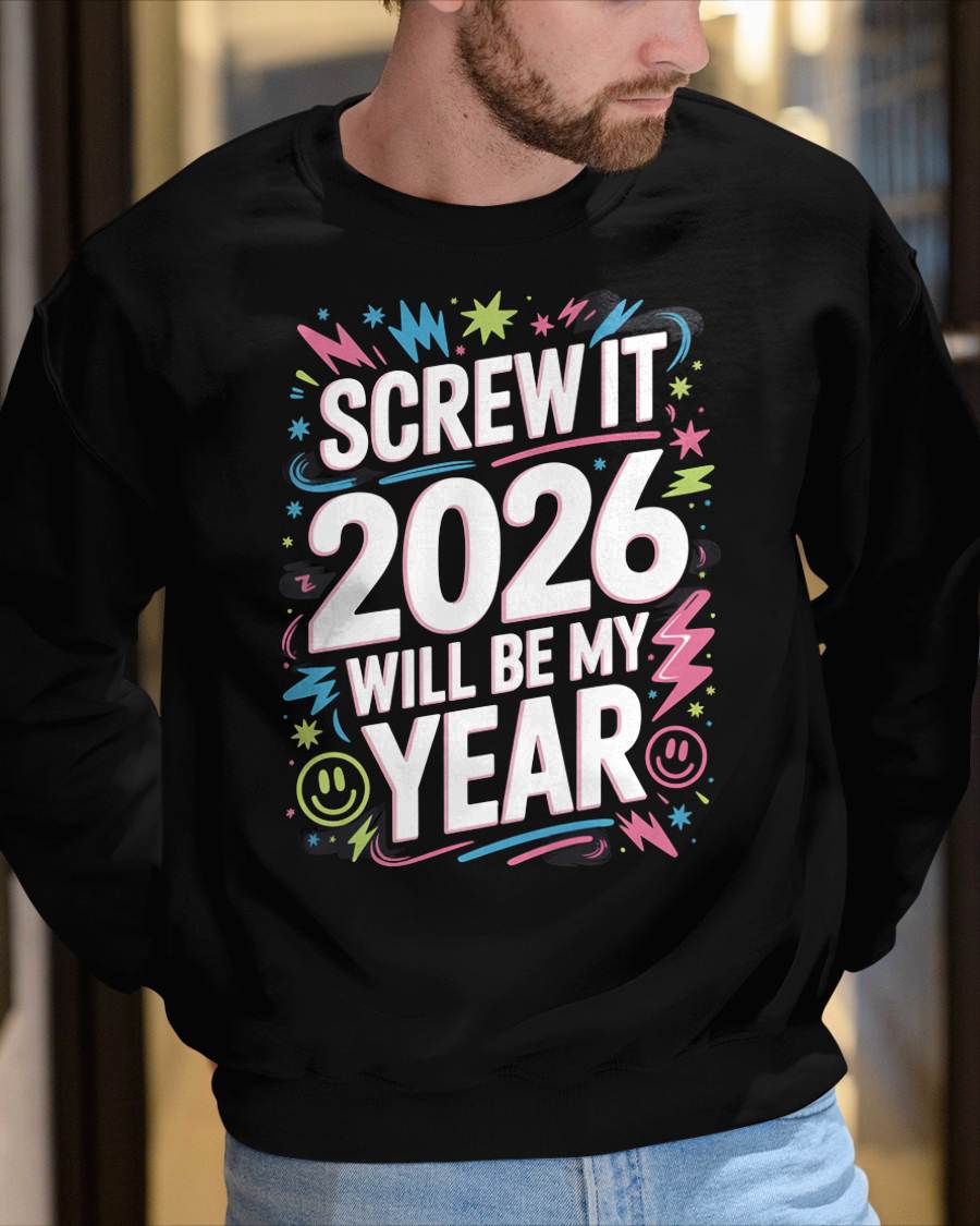 Screw It 2026 Will Be My Year - UNISEX T-SHIRT - NGHL00 (SKU2026-NEW-YEAR-08)
