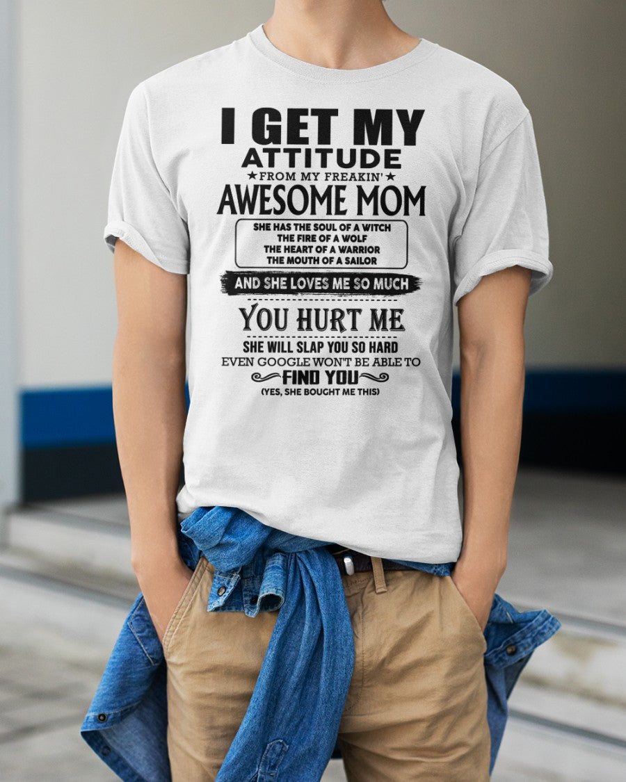 I GET MY ATTITUDE FROM FREAKIN' AWESOME MOM - Perfect Gift For Your Son (SKU-MS02)