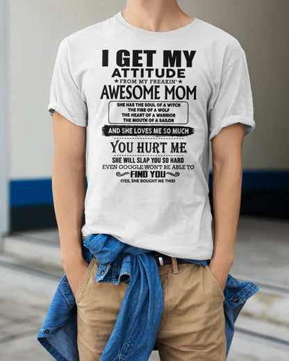 I GET MY ATTITUDE FROM FREAKIN' AWESOME MOM - Perfect Gift For Your Son (SKU-MS02)