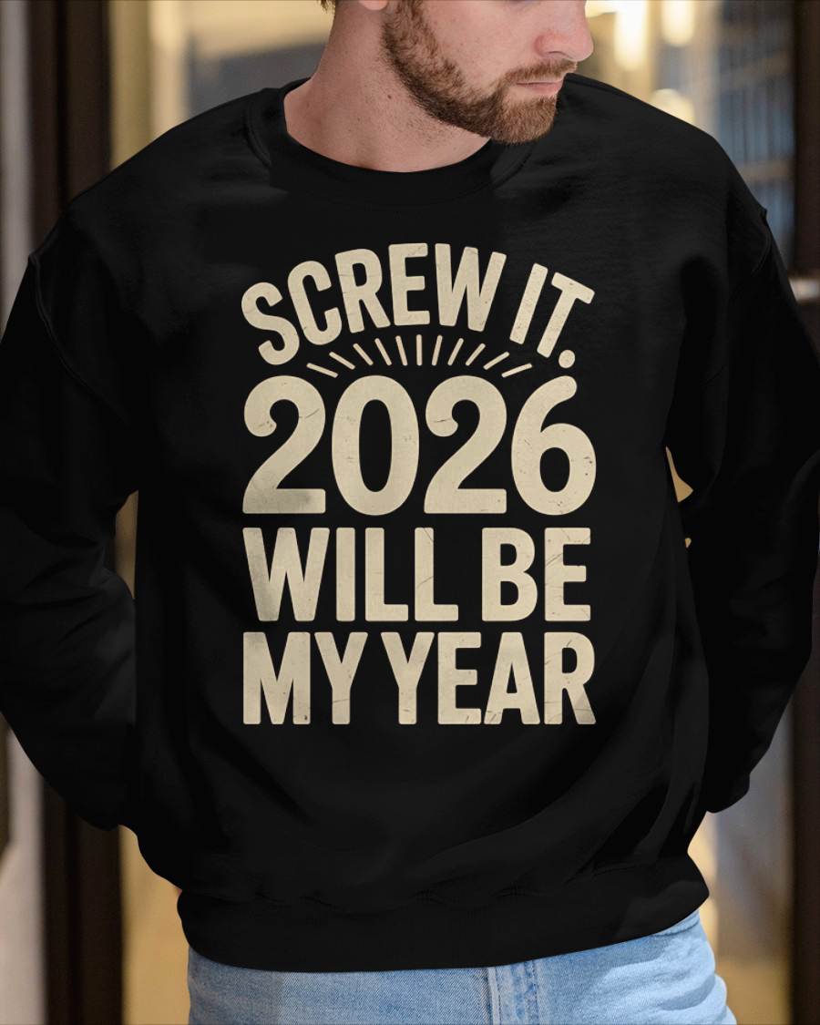 Screw It 2026 Will Be My Year - UNISEX T-SHIRT - NGHL00 (SKU2026-NEW-YEAR-04)