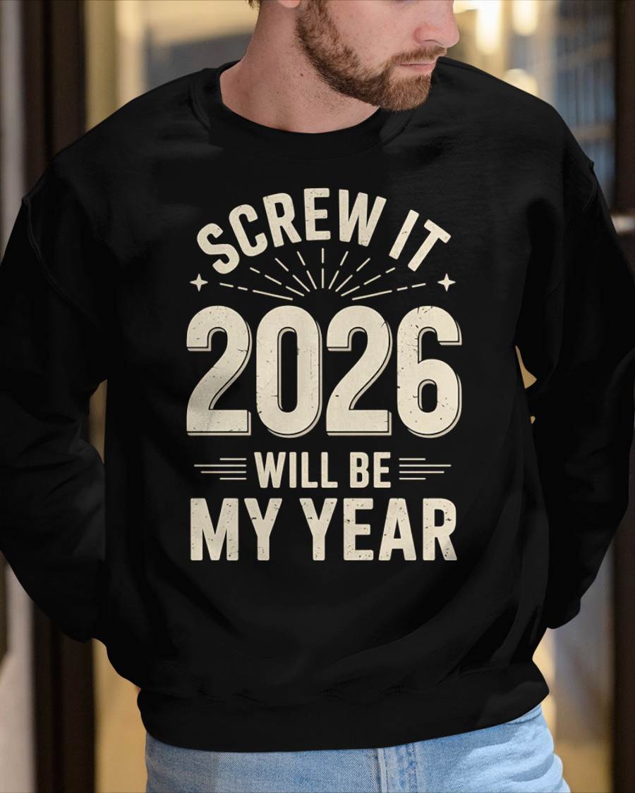 Screw It 2026 Will Be My Year - UNISEX T-SHIRT - NGHL00 (SKU2026-NEW-YEAR-02)