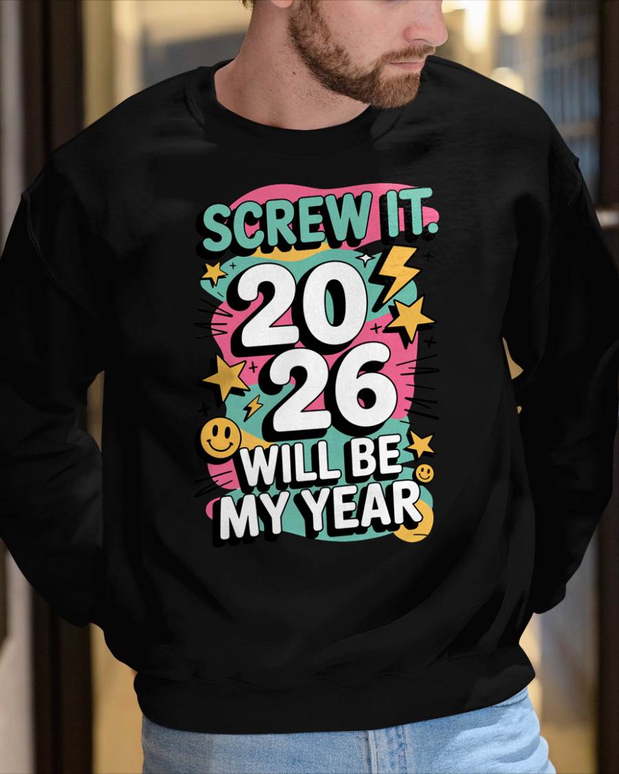 Screw It 2026 Will Be My Year - UNISEX T-SHIRT - NGHL00 (SKU2026-NEW-YEAR-06)
