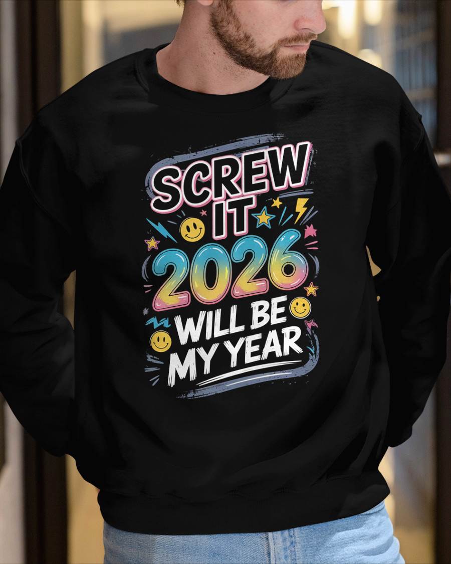 Screw It 2026 Will Be My Year - UNISEX T-SHIRT - NGHL00 (SKU2026-NEW-YEAR-10)