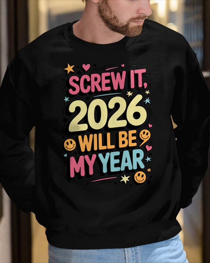 Screw It 2026 Will Be My Year - UNISEX T-SHIRT - NGHL00 (SKU2026-NEW-YEAR-09)