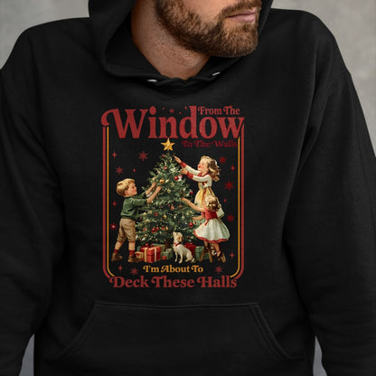 From The Windows To The Walls I'm About To Deck These Halls Sweatshirt - Christmas Unisex T-Shirt/Hoodie/Sweatshirt - NGHL00