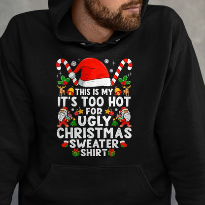 This Is My It's Too Hot For Ugly Christmas Sweaters T-Shirt - Christmas Unisex T-Shirt/Hoodie/Sweatshirt - NGHL00
