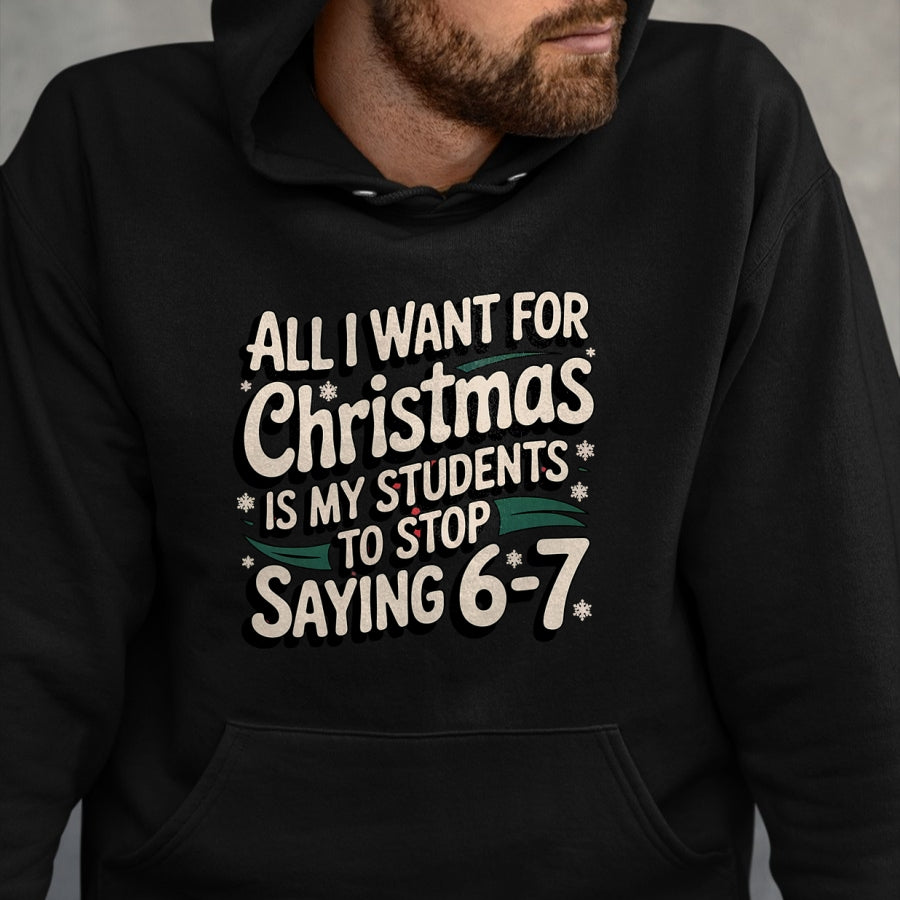 Students Saying 6-7 67 Six Seven Funny Teacher Christmas T-Shirt - Christmas Unisex T-Shirt/Hoodie/Sweatshirt - NGHL00