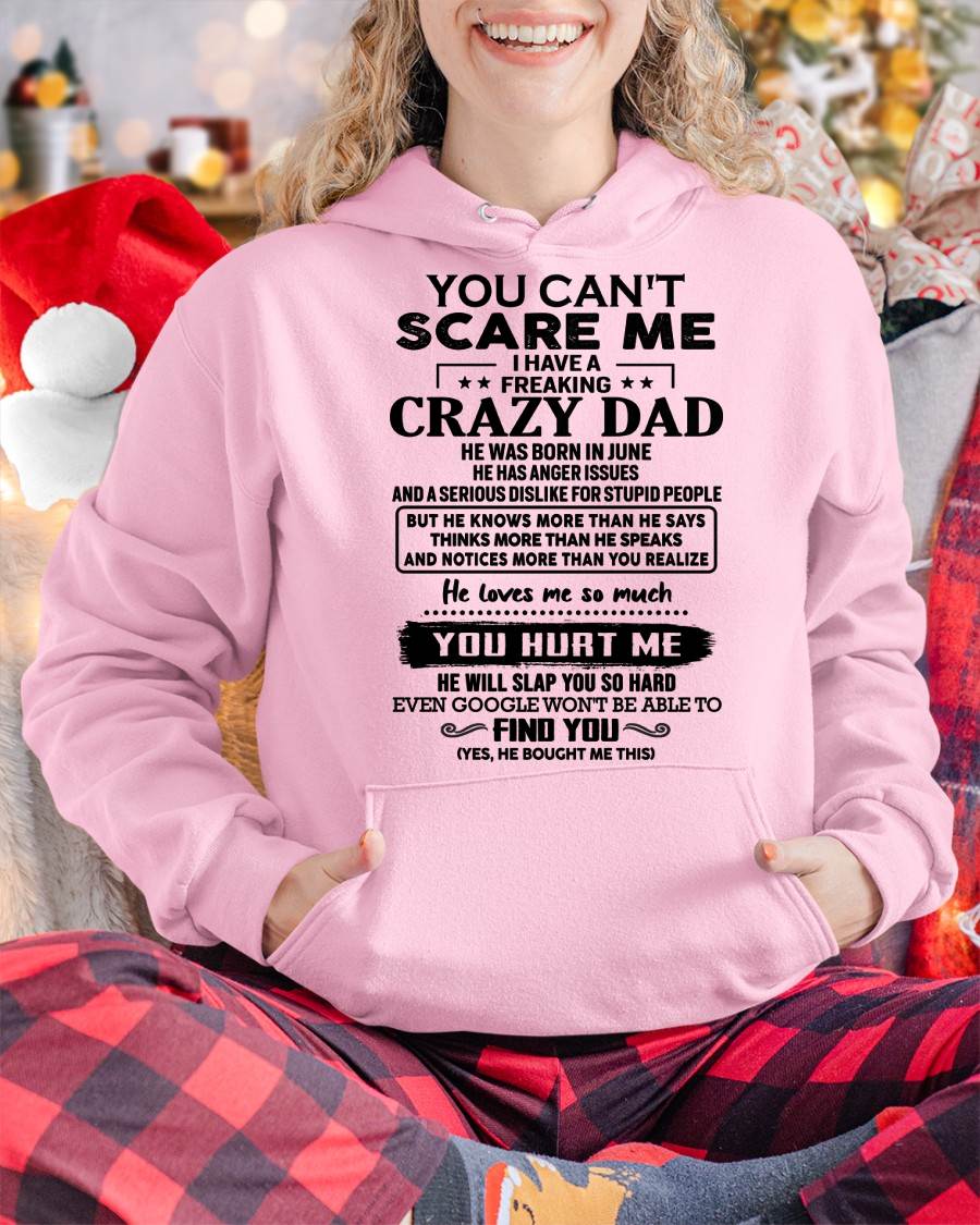 June - You Can’t Scare Me I Have a Freaking Crazy Dad T-Shirt - Gift From Dad - NGHL06 (SKU10-178-06)