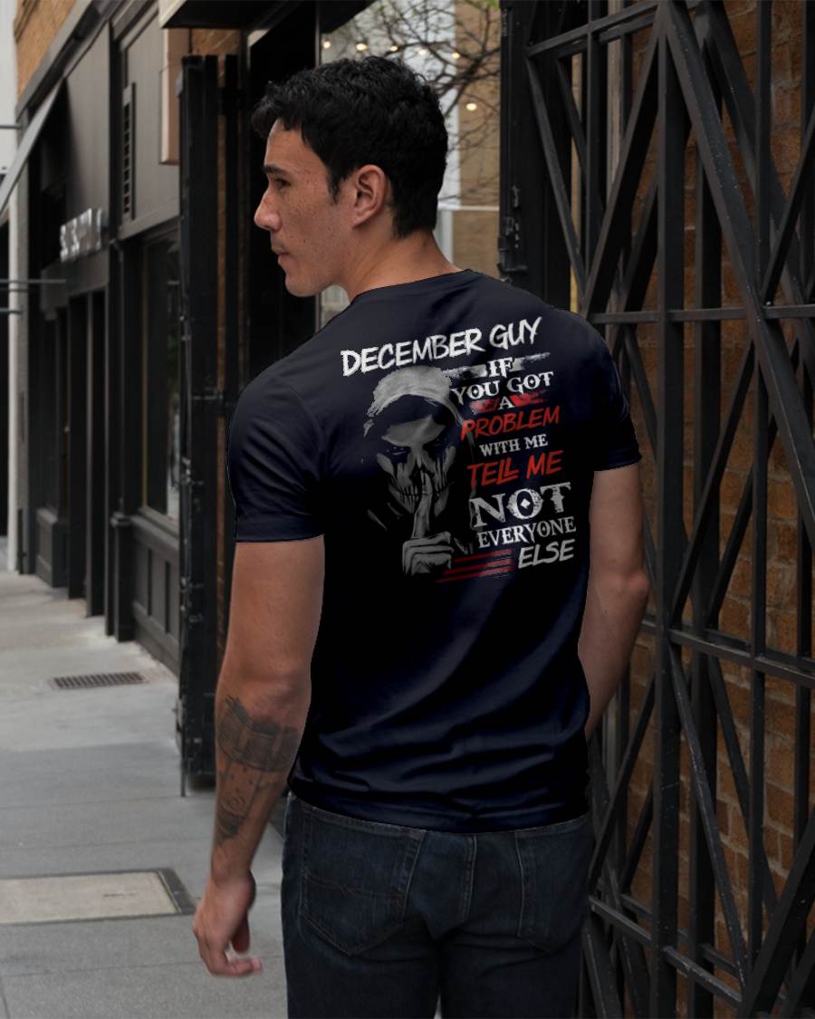 DECEMBER - IF YOU GOT A PROBLEM WITH ME - BIRTHDAY T-SHIRT FOR MEN - NGHL12 (SKU12-251-12)