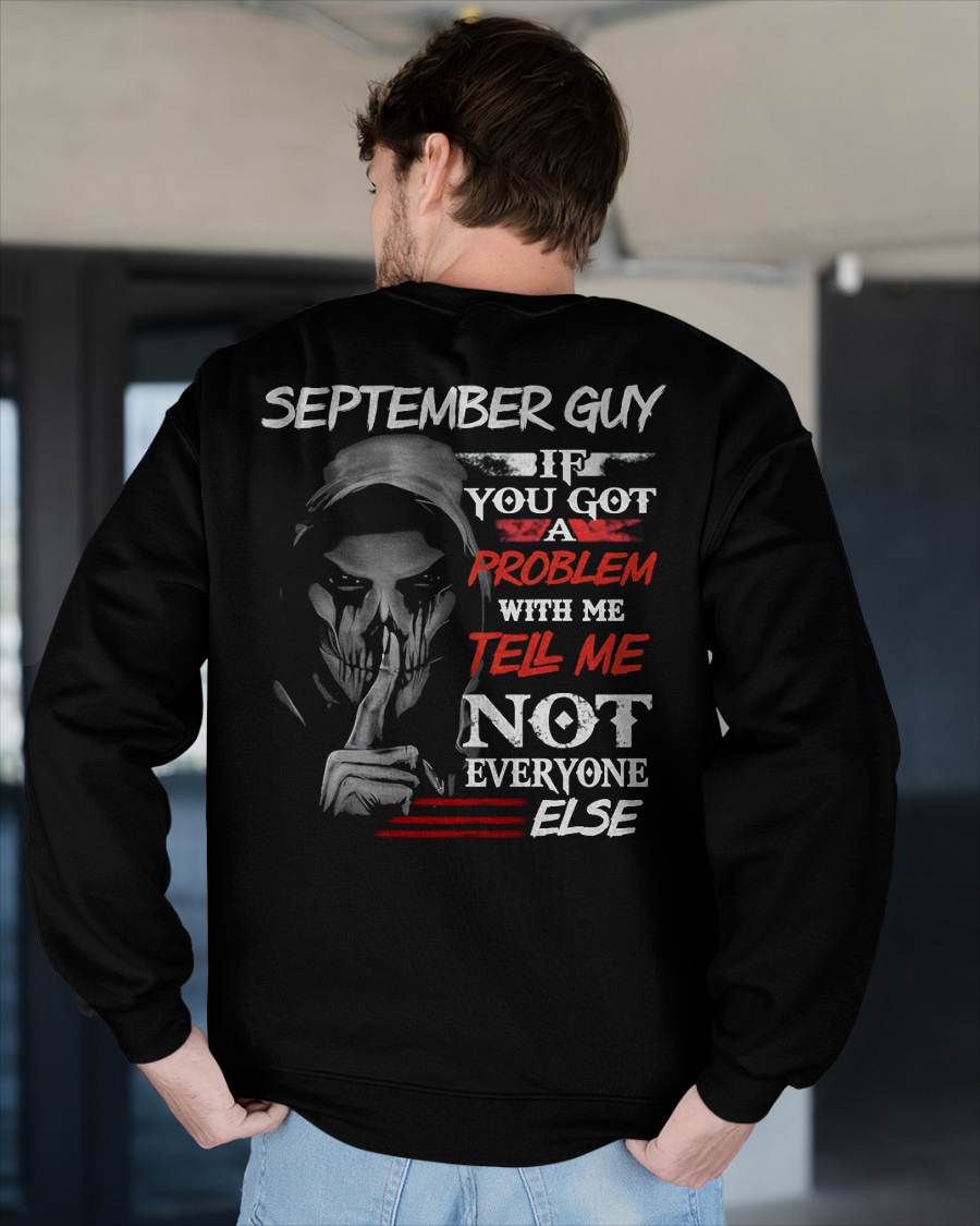 SEPTEMBER - IF YOU GOT A PROBLEM WITH ME - BIRTHDAY T-SHIRT FOR MEN - NGHL09 (SKU12-251-09)