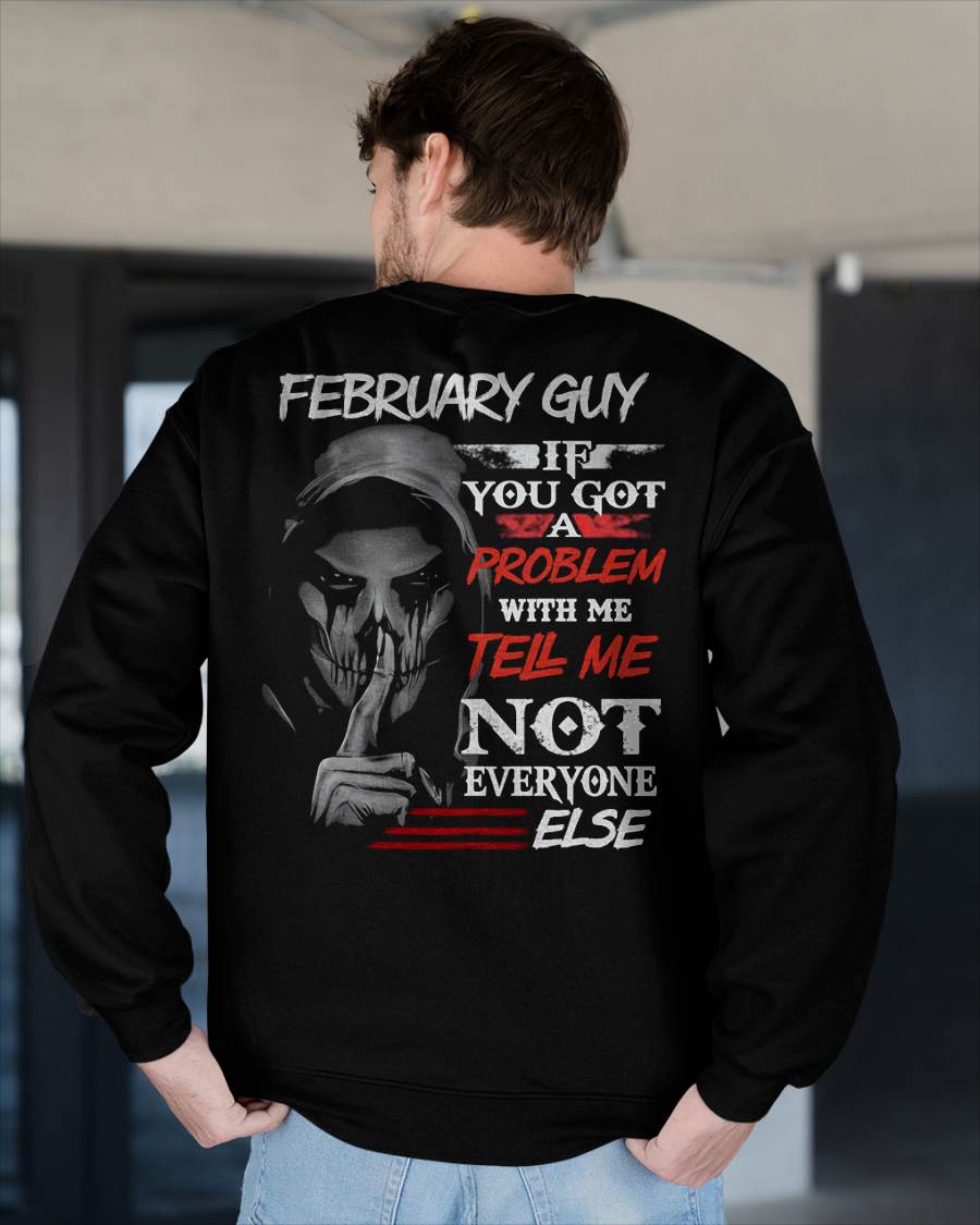 FEBRUARY - IF YOU GOT A PROBLEM WITH ME - BIRTHDAY T-SHIRT FOR MEN - NGHL02 (SKU12-251-02)