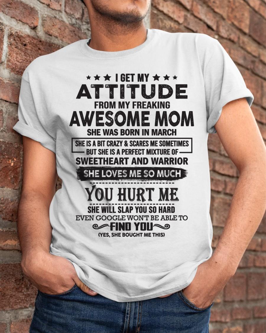 March - I Get My Attitude From My Freaking Awesome Mom - Perfect Gift For Son & Daughter From Mom - NGHL03 (SKU05-99-03)