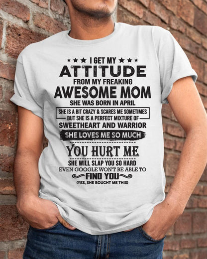 April - I Get My Attitude From My Freaking Awesome Mom - Perfect Gift For Son & Daughter From Mom - NGHL04 (SKU05-99-04)