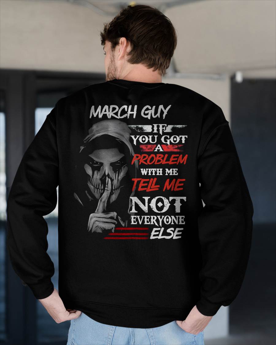 MARCH - IF YOU GOT A PROBLEM WITH ME - BIRTHDAY T-SHIRT FOR MEN - NGHL03 (SKU12-251-03)