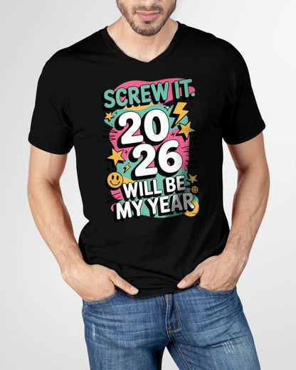 Screw It 2026 Will Be My Year - UNISEX T-SHIRT - NGHL00 (SKU2026-NEW-YEAR-06)